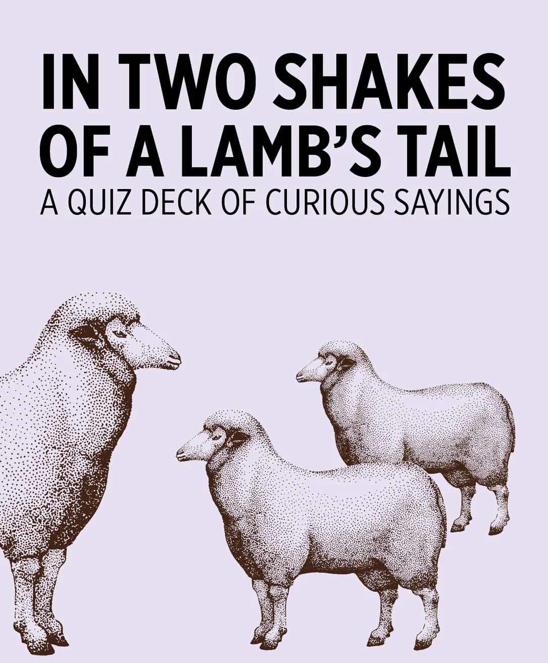 In Two Shakes of a Lamb's Tail: Curious Sayings