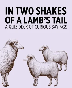 In Two Shakes of a Lamb's Tail: Curious Sayings